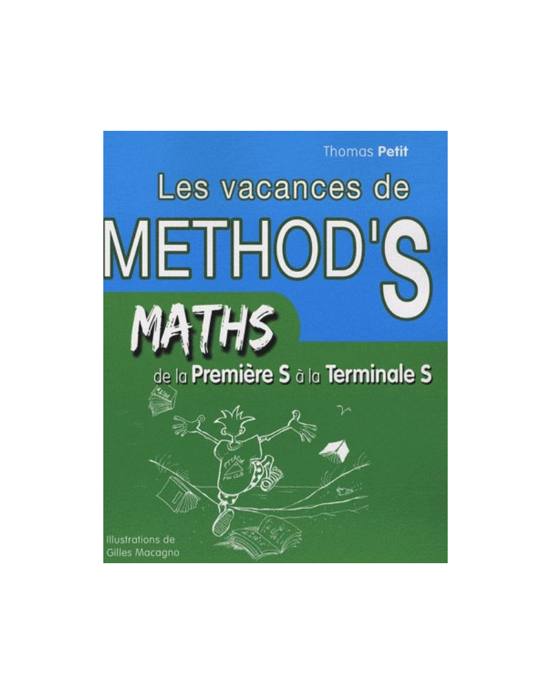 Mathématiques de la première S à la terminale S. Les Vacances de Method'S