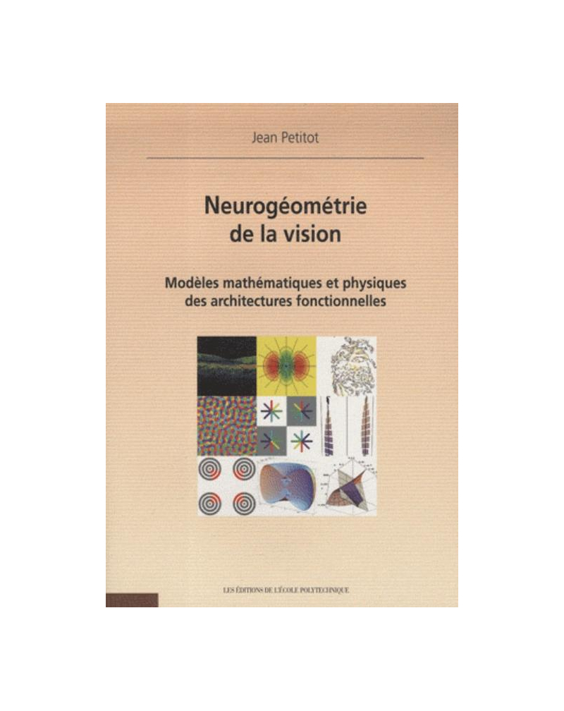 Neurogéométrie de la Vision. Modèles Mathématiques & Physiques des Architectures Fonctionnelles