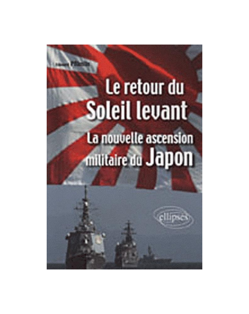 Le retour du Soleil Levant. La nouvelle ascension militaire du Japon