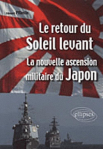 Le retour du Soleil Levant. La nouvelle ascension militaire du Japon