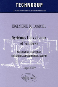 INGÉNIERIE DU LOGICIEL - Systèmes Unix / Linux et Windows - Architecture, conception, utilisations, administration, sécurité