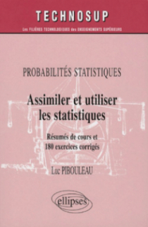 Probabilités statistiques, Assimiler et utiliser les statistiques, Résumés de cours et 180 exercices corrigés - Niveau A