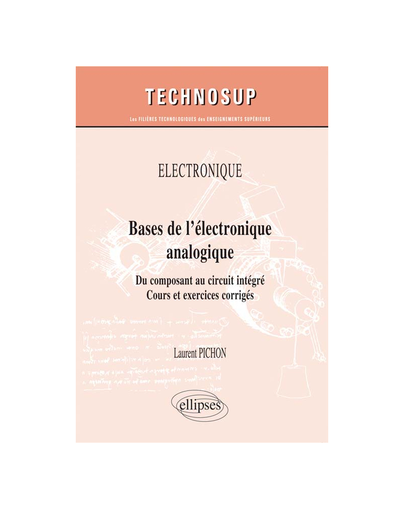 ÉLECTRONIQUE - Bases de l’électronique analogique - Du composant au circuit intégré. Cours et exercices corrigés (niveau A)