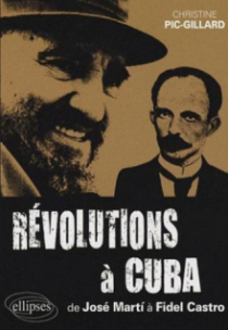 Révolutions à Cuba - De José Martí à Fidel Castro - 1868-2006