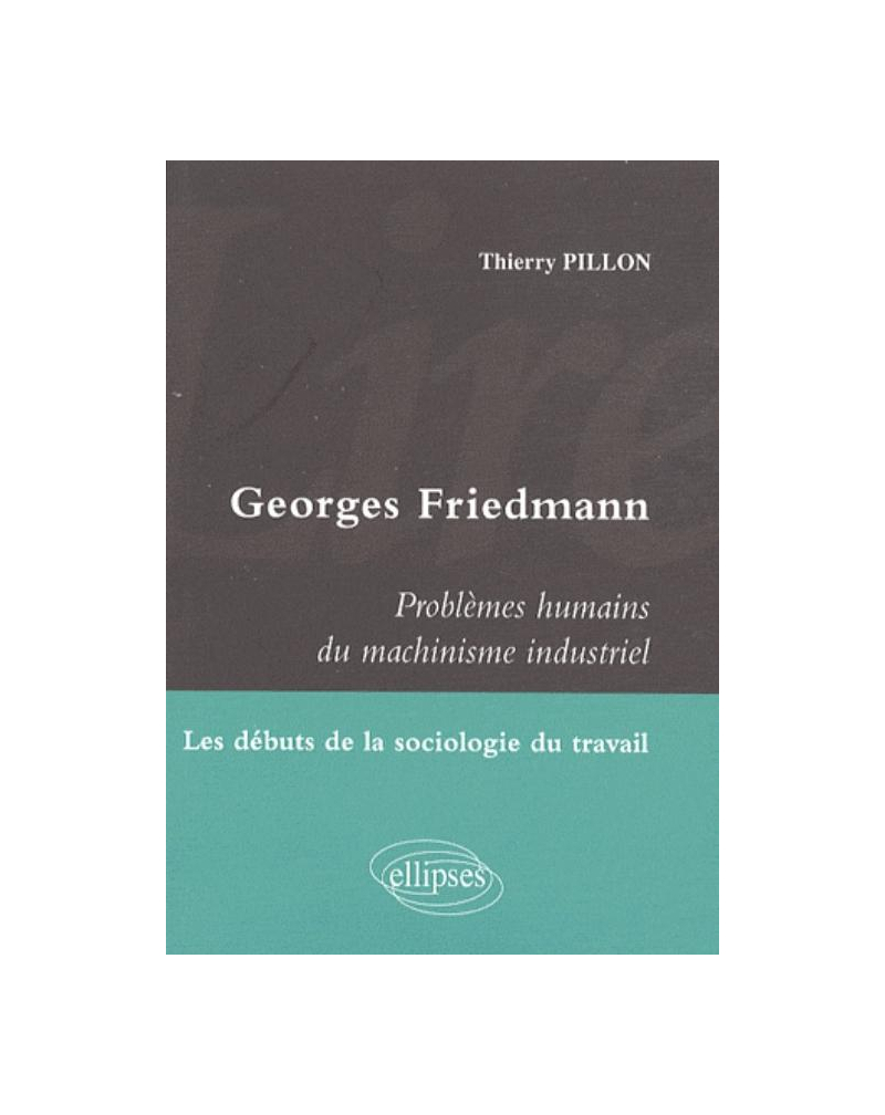 Lire Georges Friedmann. Problèmes humains du machinisme industriel. Les débuts de la sociologie du travail