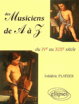 Des musiciens de A à Z - Du IVe au XIXe siècles