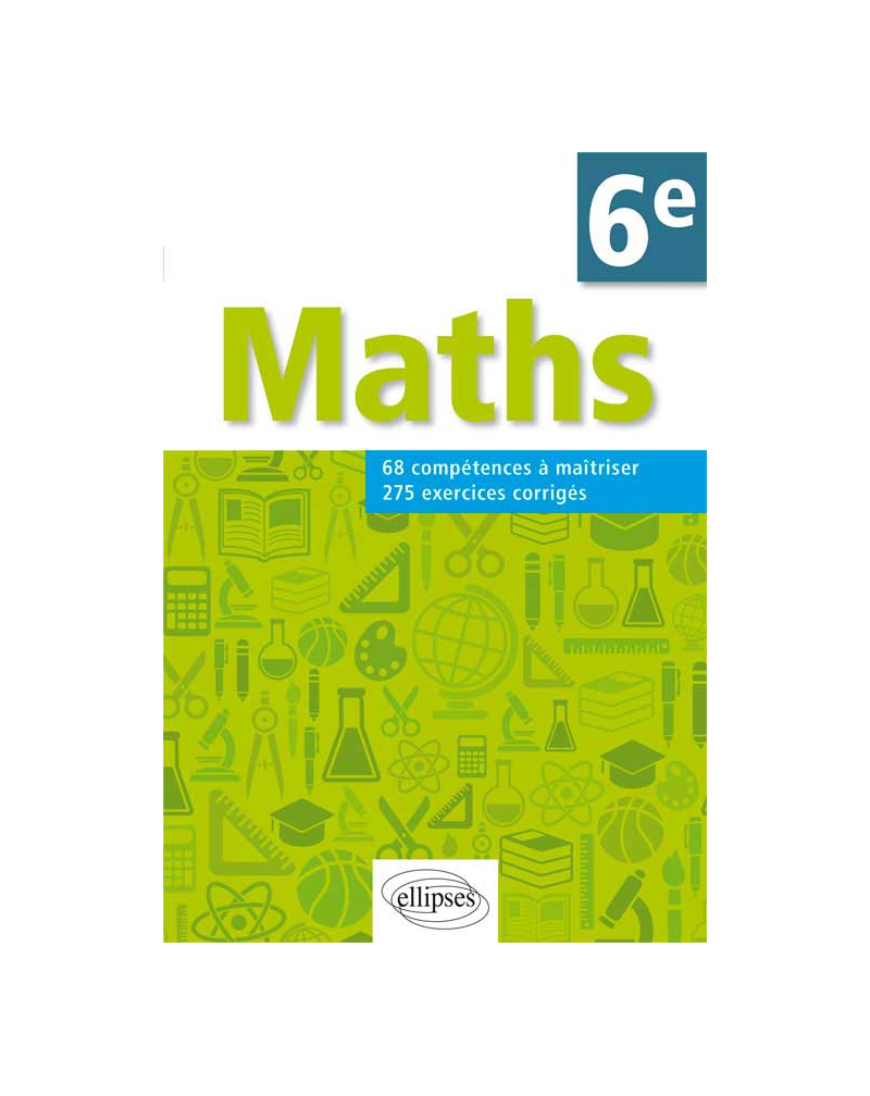 Mathématiques. Compétences et exercices corrigés pour élèves de 6e