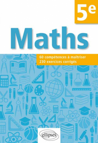 Mathématiques. Compétences et exercices corrigés pour élèves de 5e