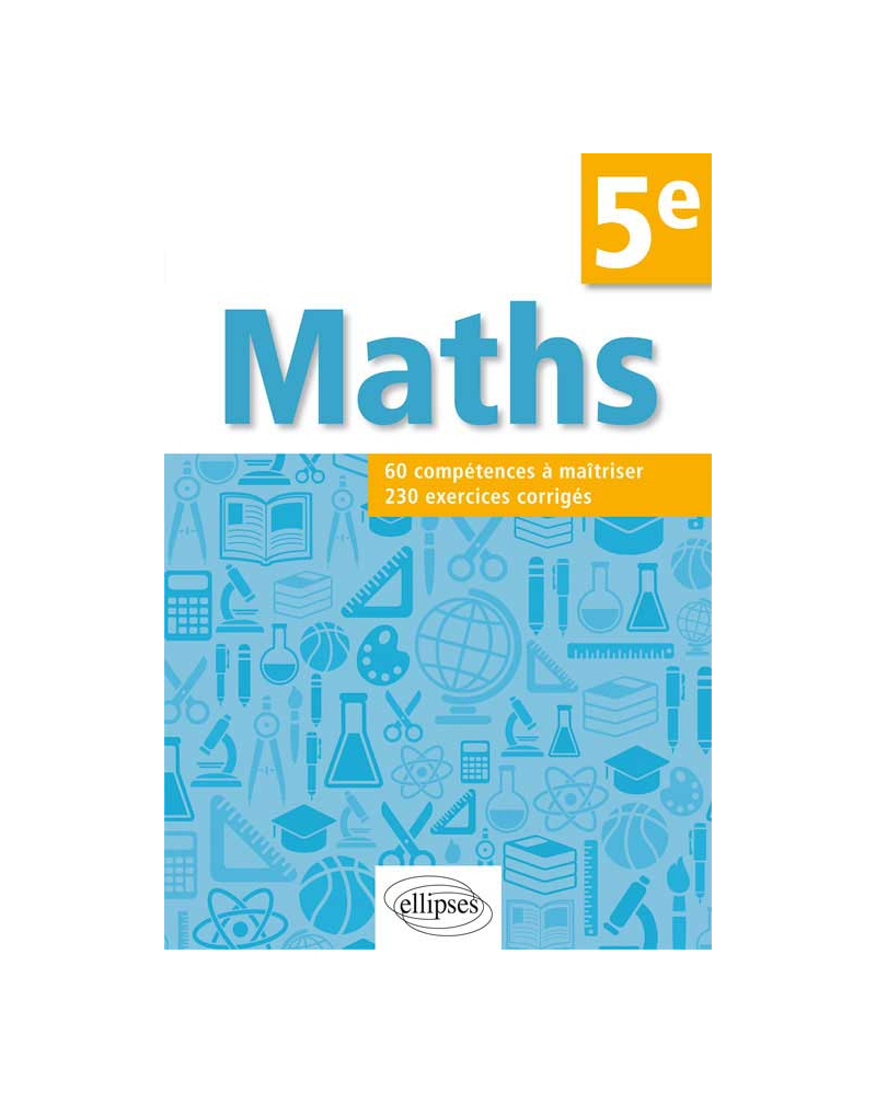 Mathématiques. Compétences et exercices corrigés pour élèves de 5e