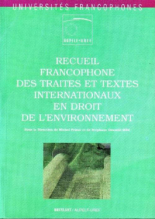 Recueil francophone des traités et textes internationaux en droit de l’environnement