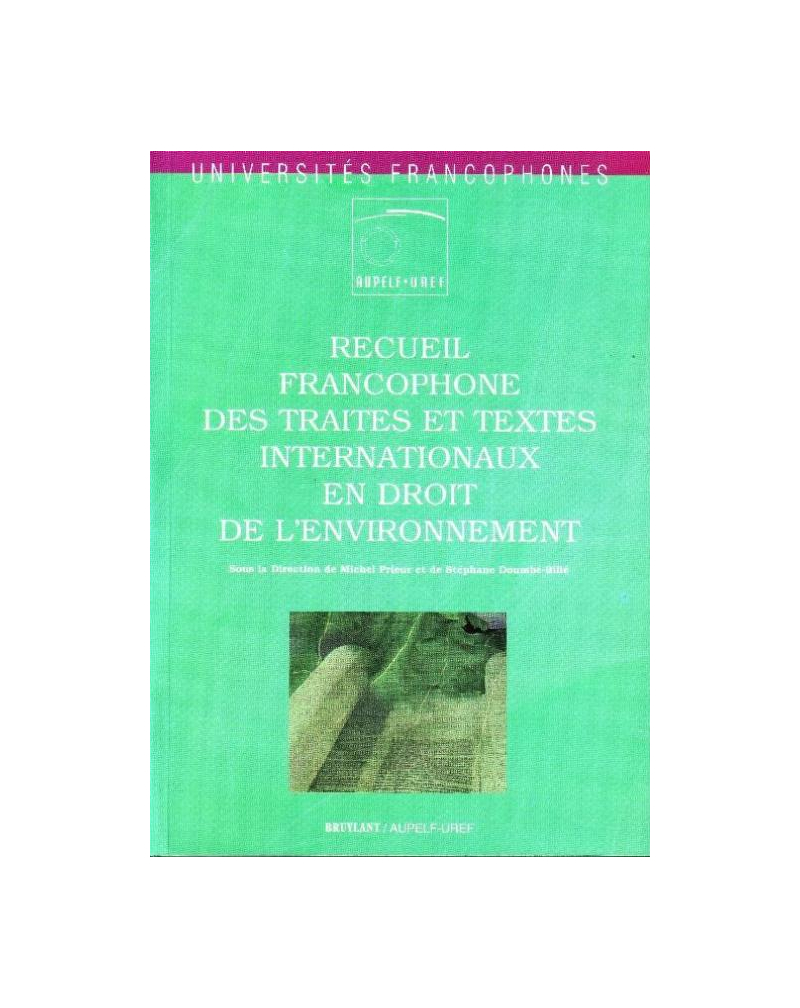 Recueil francophone des traités et textes internationaux en droit de l’environnement
