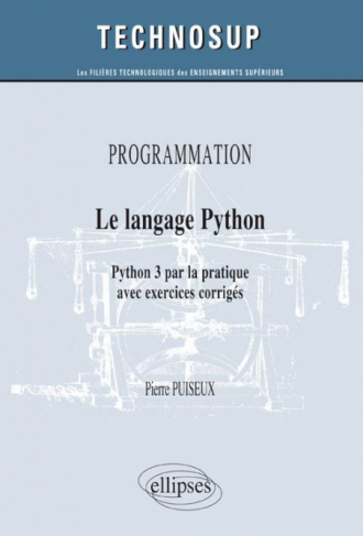 PROGRAMMATION - Le langage Python - Python 3 par la pratique avec exercices corrigés (Niveau B)
