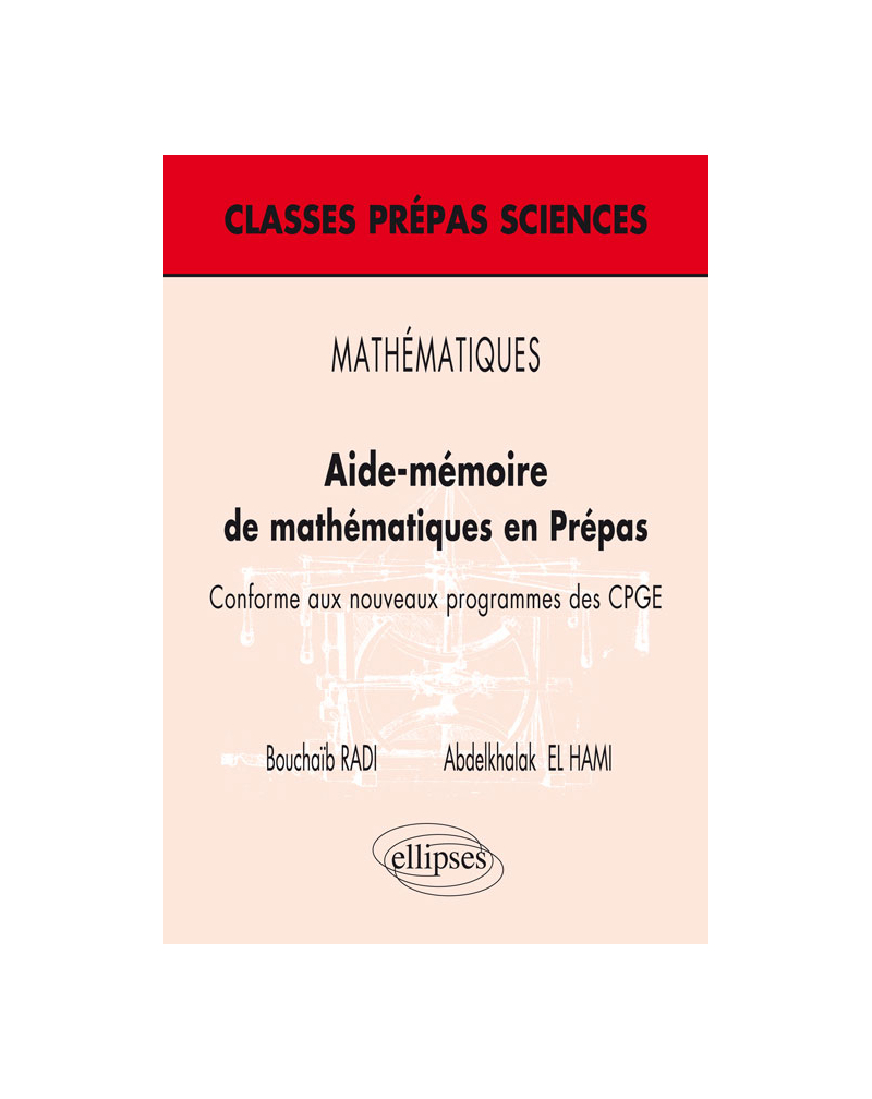 MATHÉMATIQUES - Aide–mémoire de mathématiques en Prépas – Conforme aux nouveaux programmes des CPGE (Niveau B)