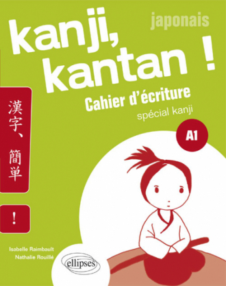 Japonais. Kanji, kantan ! Cahier d’écriture spécial kanji. Palier 1. (A1)