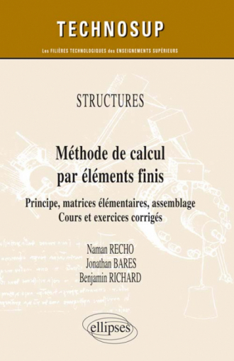 STRUCTURES - Méthode de calcul par éléments finis - Principe, matrices élémentaires, assemblage. Cours et exercices corrigés (niveau C)