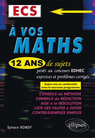 A vos maths ! 12 ans de sujets corrigés posés au concours EDHEC de 2004 à 2015 - ECS conforme au nouveau programme