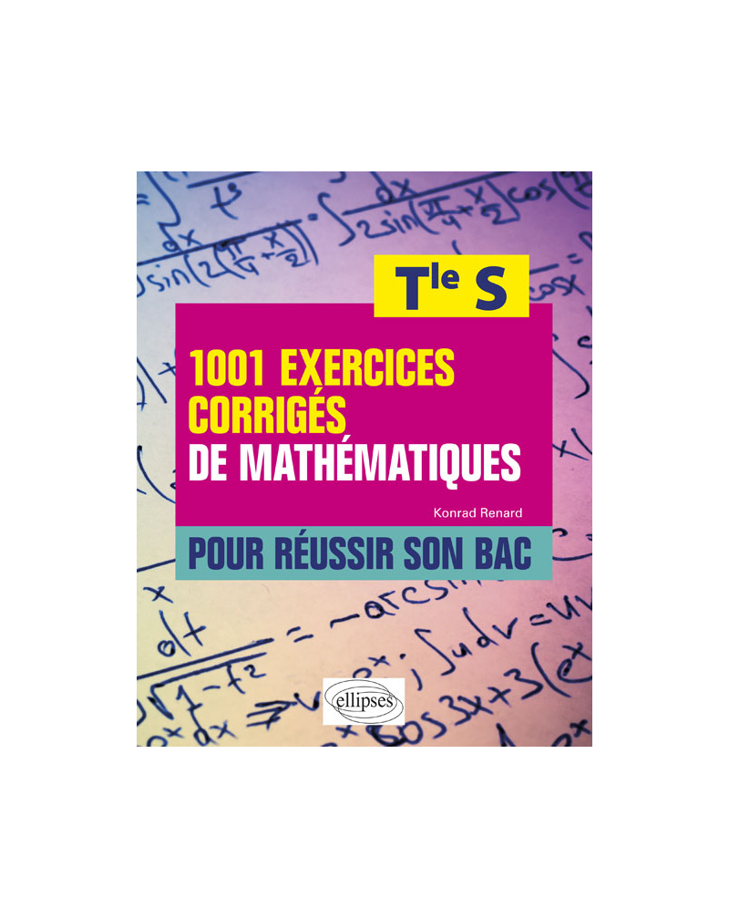 1001 exercices corrigés de mathématiques pour réussir son bac - Terminale S