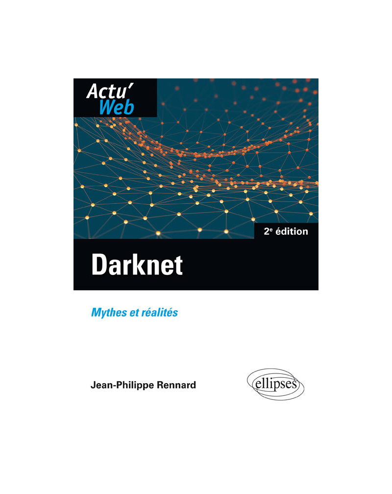 Darknet. Mythes et réalités - 2e édition