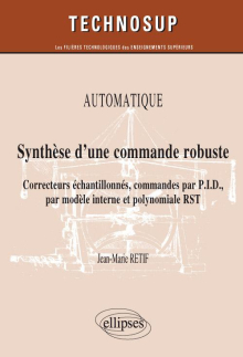 Synthèse d’une commande robuste. Correcteurs échantillonnés, commandes par P.I.D., par modèle interne et polynomiale RST. Automatique (niveau B)