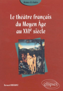 théâtre français du Moyen Âge au XVIe siècle (Le)