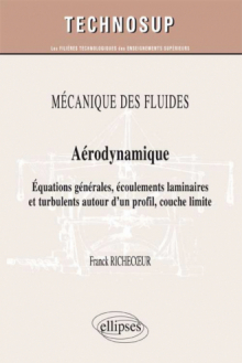 MÉCANIQUE DES FLUIDES - Aérodynamique - Equations générales, écoulements laminaires et turbulents autour d’un profil, couche limite (Niveau C)