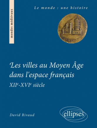 Les villes au Moyen Âge dans l'espace français. XIIe-XVIe siècle