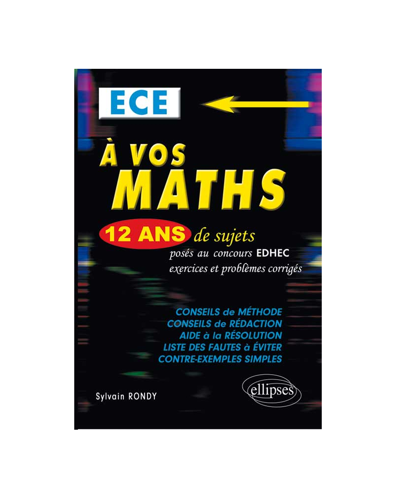 A vos maths ! 12 ans de sujets corrigés posés au concours EDHEC de 2001 à 2013 - ECE