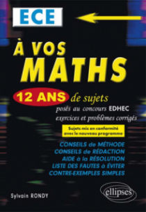 A vos maths ! 12 ans de sujets corrigés posés au concours EDHEC de 2004 à 2015 - ECE conforme au nouveau programme