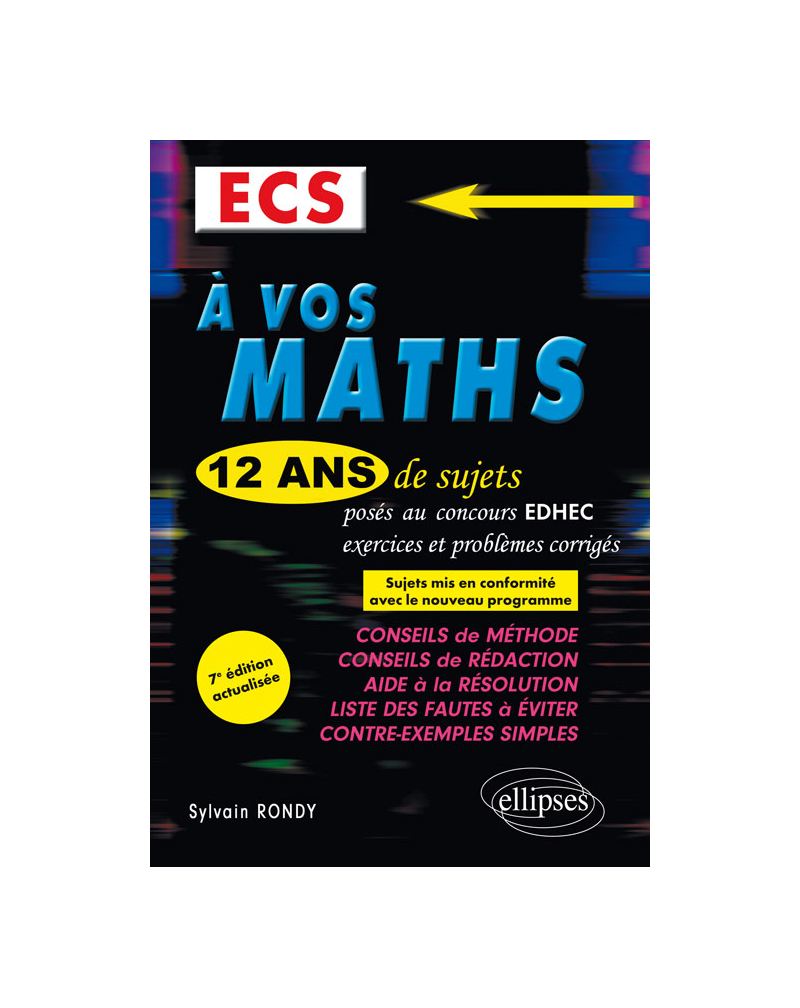 A vos maths ! 12 ans de sujets corrigés posés au concours EDHEC de 2006 à 2017 - ECS - 7e édition actualisée