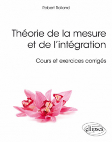 Théorie de la mesure et de l’intégration - Cours et exercices corrigés