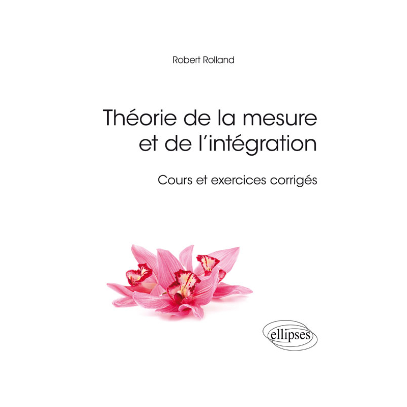 Théorie de la mesure et de l’intégration - Cours et exercices corrigés