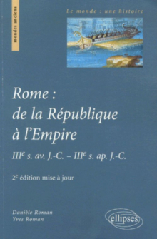 Rome : de la République à l'Empire, IIIe s. av. J.-C. - IIIe s. ap. J.-C. 2e édition mise à jour