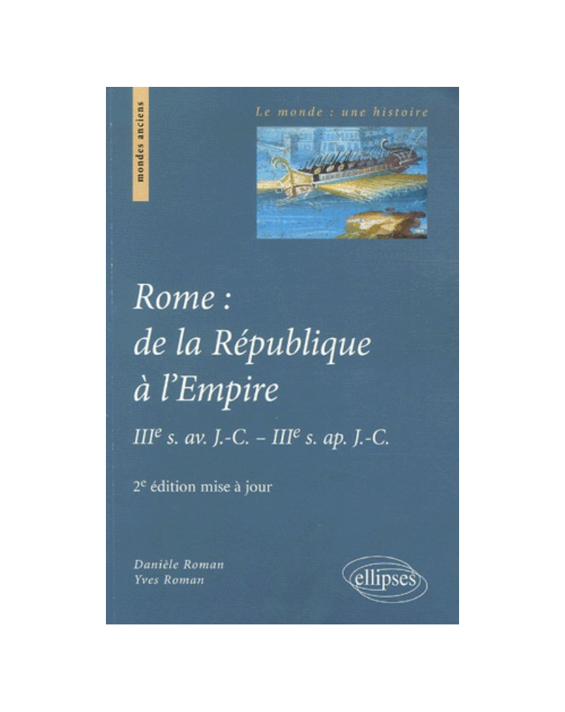 Rome : de la République à l'Empire, IIIe s. av. J.-C. - IIIe s. ap. J.-C. 2e édition mise à jour