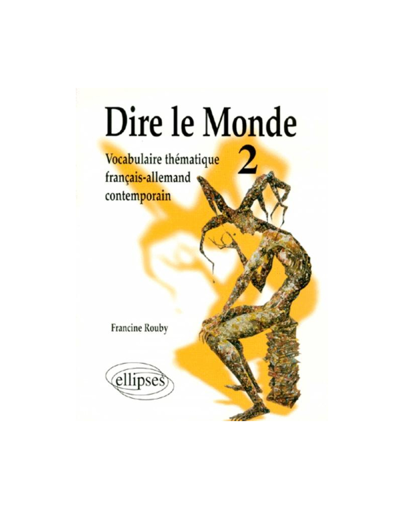 Dire le monde - 2 - Allemand - Vocabulaire thématique français-allemand contemporain