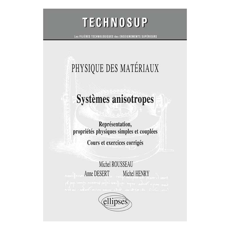 PHYSIQUE DES MATÉRIAUX - Systèmes anisotropes - Représentations, propriétés physiques simples et couplées. Cours et exercices corrigés (Niveau C)