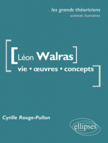 Léon Walras. Vie, œuvres, concepts.