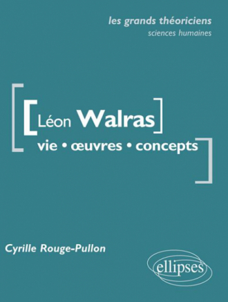 Léon Walras. Vie, œuvres, concepts.
