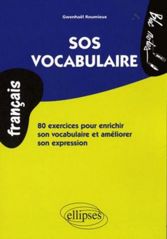 SOS vocabulaire. 80 exercices pour enrichir son vocabulaire et améliorer son expression