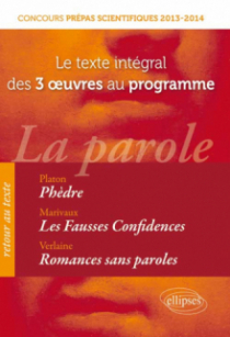 Concours prépas scientifiques. Texte intégral des œuvres au programme. Phèdre, Platon,  Fausses confidences, Marivaux,  Romances sans paroles, Verlaine