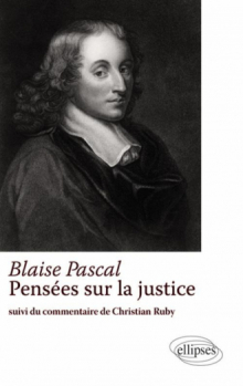 Blaise Pascal – Pensée sur la justice – Suivi du commentaire de Christian Ruby