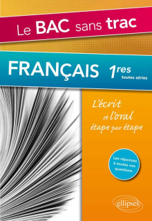 Le Bac sans trac. Français 1res. L’écrit et l’oral étape par étape