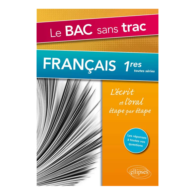 Le Bac sans trac. Français 1res. L’écrit et l’oral étape par étape