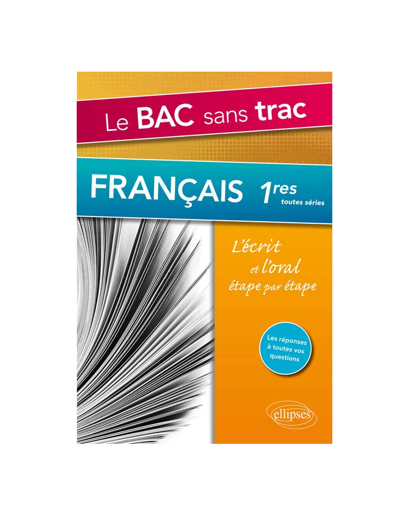 Le Bac sans trac. Français 1res. L’écrit et l’oral étape par étape