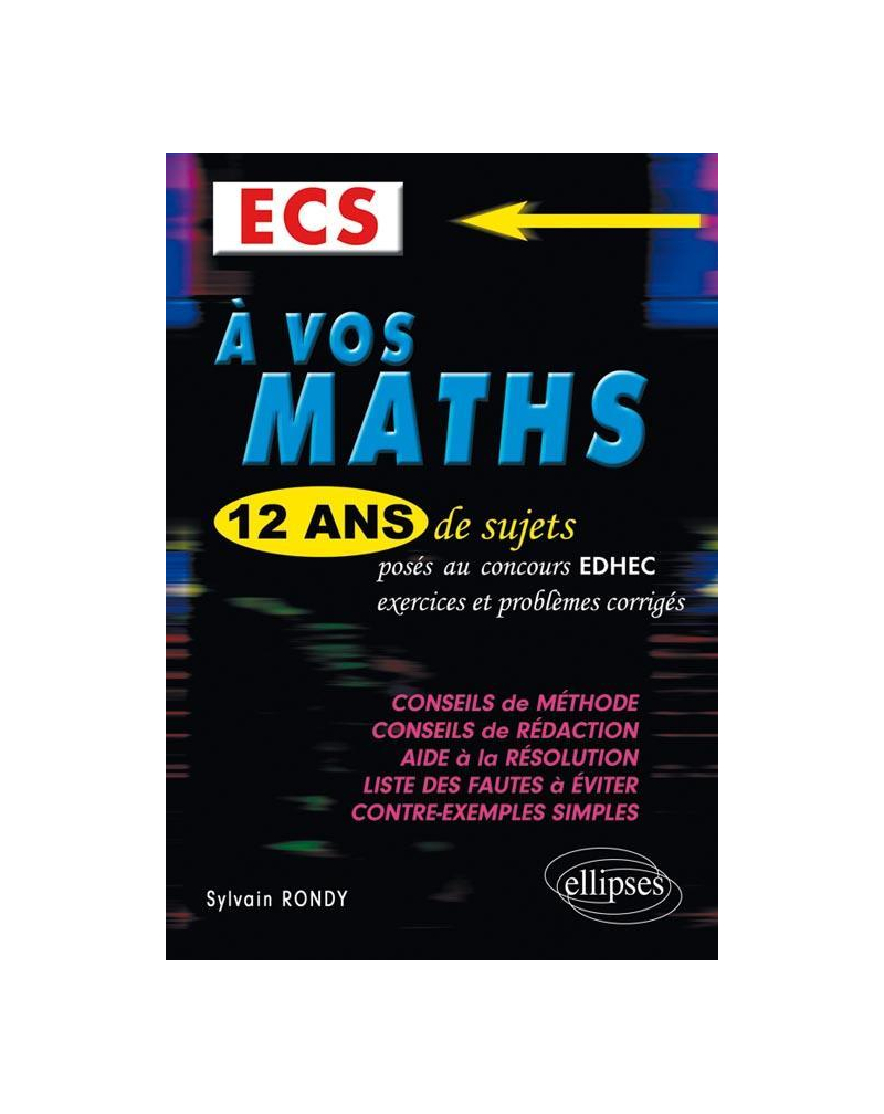 A vos maths ! 12 ans de sujets corrigés posés au concours EDHEC de 2000 à 2011 -ECS