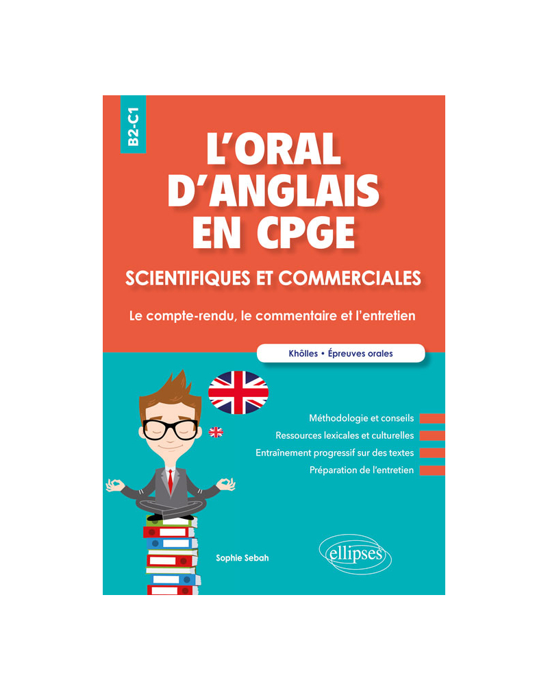 L'oral d'anglais en CPGE scientifiques et commerciales. Le compte-rendu, le commentaire et l'entretien. B2-C1