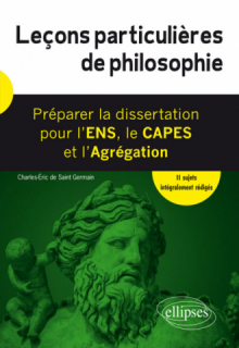 Leçons particulières de philosophie. Préparer la dissertation pour l'ENS, le CAPES et l'Agrégation