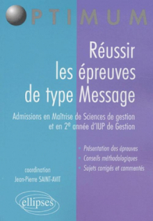Réussir les épreuves de type Message (admissions en Maîtrise de Sciences de Gestion et en 2e année d'IUP de Gestion)