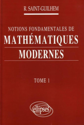 Notions fondamentales de Mathématiques modernes - Tome 1