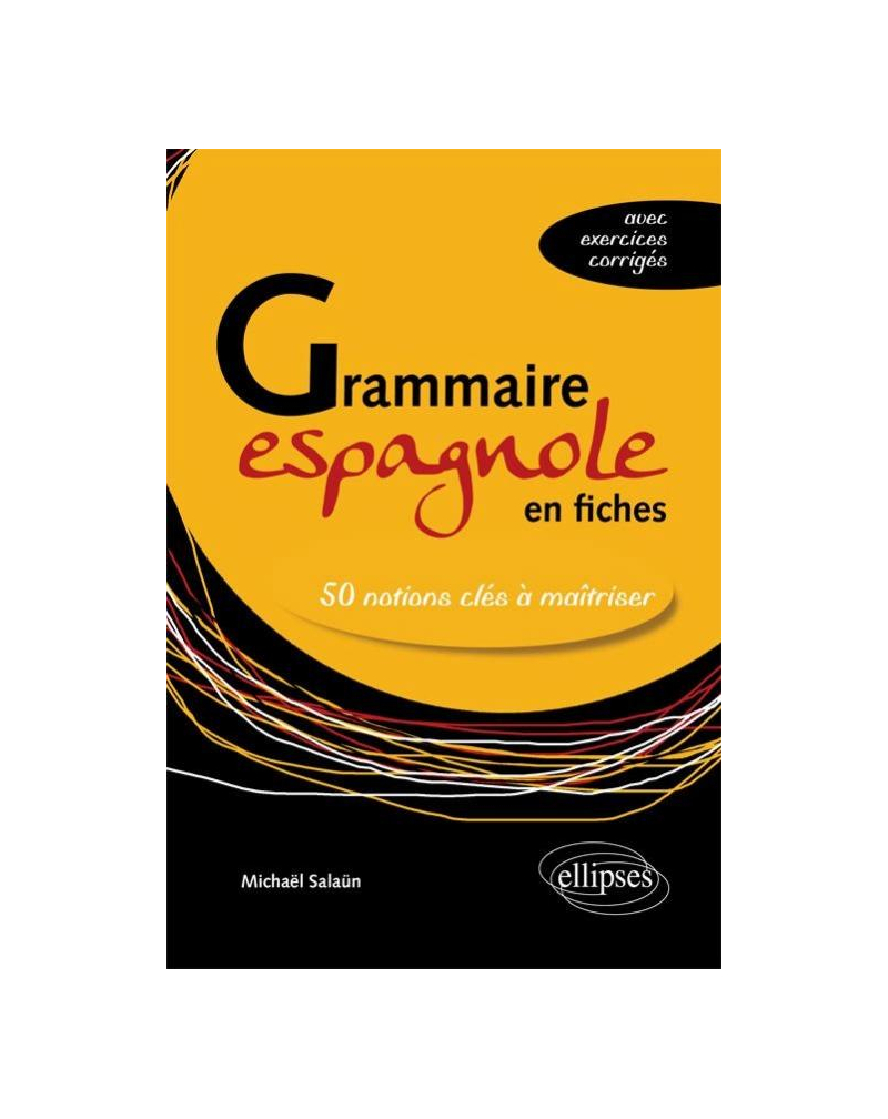 Grammaire espagnole en fiches. Les 50 notions clés à maîtriser (avec exercices corrigés)