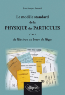 Le modèle standard de la physique des particules : de l`électron au boson de Higgs